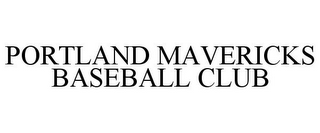 PORTLAND MAVERICKS BASEBALL CLUB