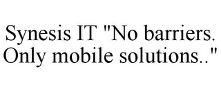 SYNESIS IT "NO BARRIERS. ONLY MOBILE SOLUTIONS.."