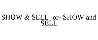 SHOW & SELL -OR- SHOW AND SELL