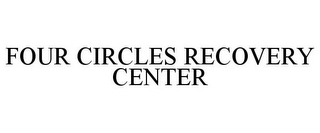 FOUR CIRCLES RECOVERY CENTER