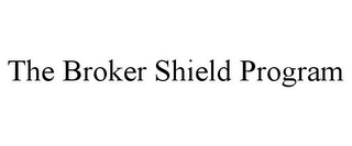 THE BROKER SHIELD PROGRAM