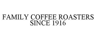FAMILY COFFEE ROASTERS SINCE 1916