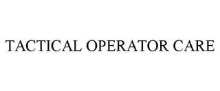 TACTICAL OPERATOR CARE