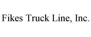 FIKES TRUCK LINE, INC.