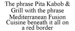 THE PHRASE PITA KABOB & GRILL WITH THE PHRASE MEDITERRANEAN FUSION CUISINE BENEATH IT ALL ON A RED BORDER