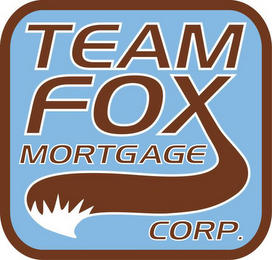 TEAM FOX MORTGAGE CORP.