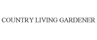 COUNTRY LIVING GARDENER