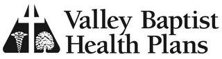 VALLEY BAPTIST HEALTH PLANS