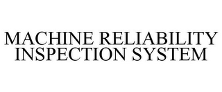 MACHINE RELIABILITY INSPECTION SYSTEM