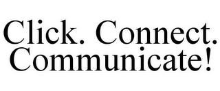 CLICK. CONNECT. COMMUNICATE!