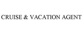 CRUISE & VACATION AGENT