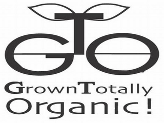 GTO GROWN TOTALLY ORGANIC!