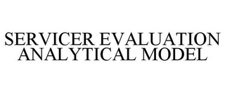 SERVICER EVALUATION ANALYTICAL MODEL