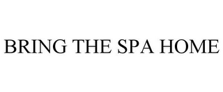 BRING THE SPA HOME