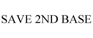 SAVE 2ND BASE