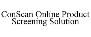 CONSCAN ONLINE PRODUCT SCREENING SOLUTION