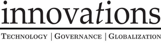 INNOVATIONS TECHNOLOGY | GOVERNANCE | GLOBALIZATION