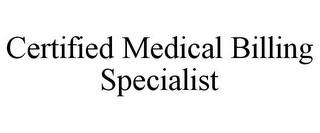 CERTIFIED MEDICAL BILLING SPECIALIST