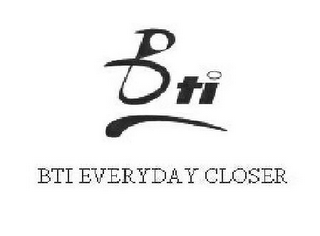 BTI BTI EVERYDAY CLOSER