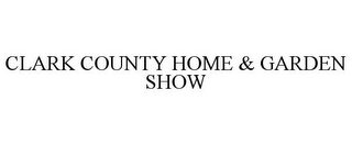 CLARK COUNTY HOME & GARDEN SHOW