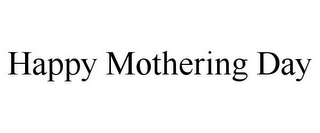 HAPPY MOTHERING DAY