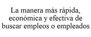 LA MANERA MÁS RÁPIDA, ECONÓMICA Y EFECTIVA DE BUSCAR EMPLEOS O EMPLEADOS