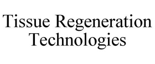 TISSUE REGENERATION TECHNOLOGIES