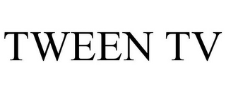 TWEEN TV