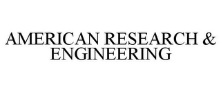 AMERICAN RESEARCH & ENGINEERING