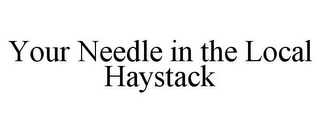 YOUR NEEDLE IN THE LOCAL HAYSTACK