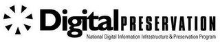 DIGITAL PRESERVATION NATIONAL DIGITAL INFORMATION INFRASTRUCTURE & PRESERVATION PROGRAM