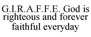 G.I.R.A.F.F.E. GOD IS RIGHTEOUS AND FOREVER FAITHFUL EVERYDAY