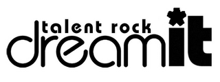 TALENT ROCK DREAM IT