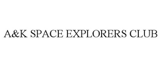 A&K SPACE EXPLORERS CLUB