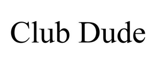 CLUB DUDE