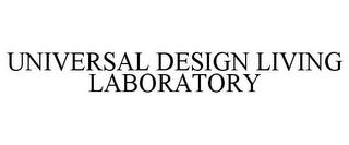 UNIVERSAL DESIGN LIVING LABORATORY