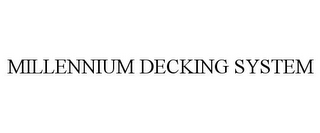 MILLENNIUM DECKING SYSTEM