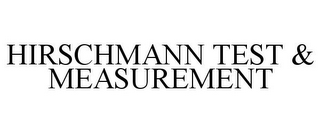 HIRSCHMANN TEST & MEASUREMENT