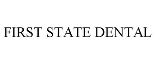 FIRST STATE DENTAL