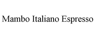 MAMBO ITALIANO ESPRESSO