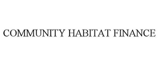 COMMUNITY HABITAT FINANCE