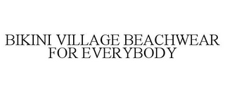 BIKINI VILLAGE BEACHWEAR FOR EVERYBODY