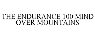 THE ENDURANCE 100 MIND OVER MOUNTAINS