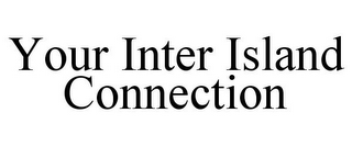 YOUR INTER ISLAND CONNECTION