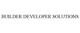 BUILDER DEVELOPER SOLUTIONS