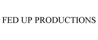 FED UP PRODUCTIONS