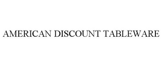 AMERICAN DISCOUNT TABLEWARE