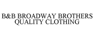 B&B BROADWAY BROTHERS QUALITY CLOTHING