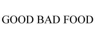 GOOD BAD FOOD