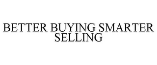 BETTER BUYING SMARTER SELLING